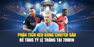 Phân Tích Kèo Bóng Chuyên Sâu Để Tăng Tỷ Lệ Thắng Tại 78WIN
