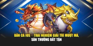 Bắn Cá iOS – Trải Nghiệm Giải Trí Mượt Mà, Săn Thưởng Bất Tận